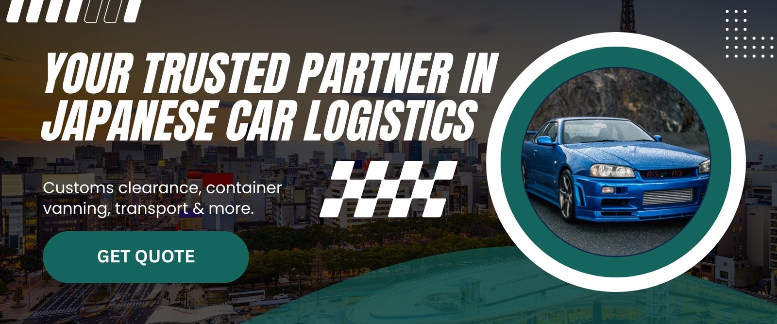 Your Trusted Partner in Japanese Car Logistics Your Trusted Partner in Japanese Car Logistics
